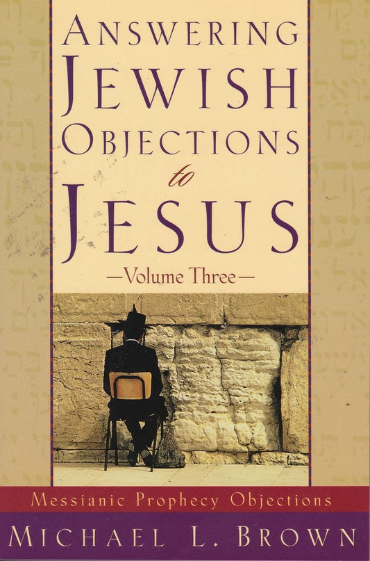 Answering Jewish Objections to Jesus - Volume 3 (Messianic Prophecy Objections ) - Rock of Israel 