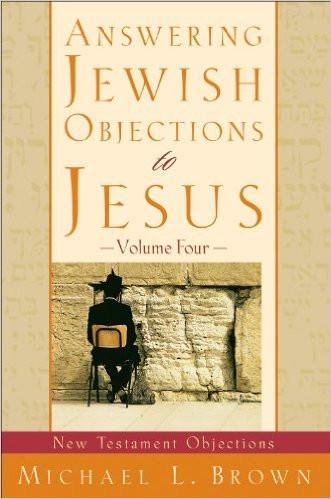 Answering Jewish Objections to Jesus - Volume 4 (New Testament Objections ) - Rock of Israel 