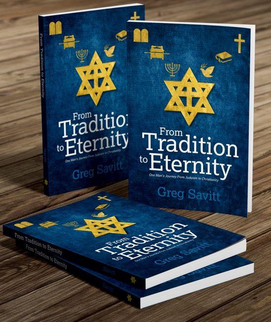 From Tradition to Eternity.  Greg Savitt's journey, as a Jew, to faith in Jesus. - Rock of Israel Store